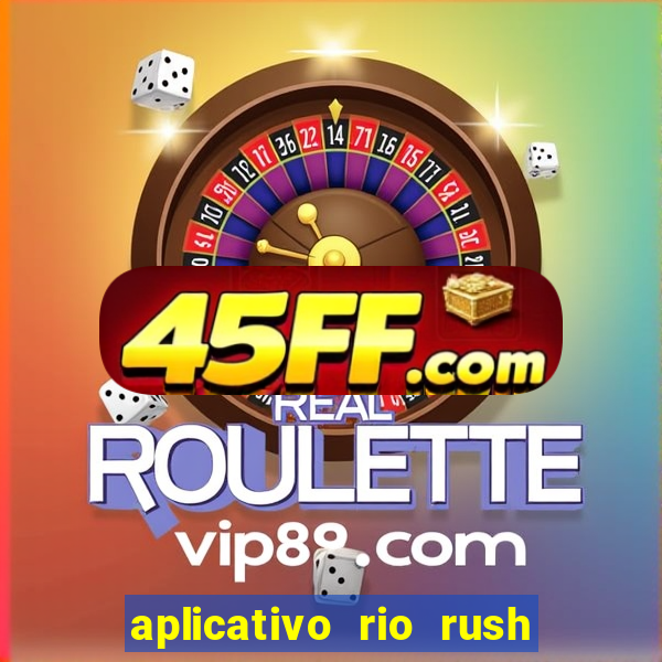 aplicativo rio rush paga mesmo